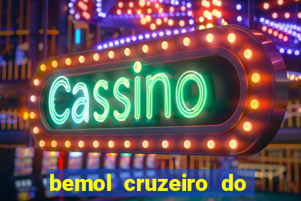 bemol cruzeiro do sul acre